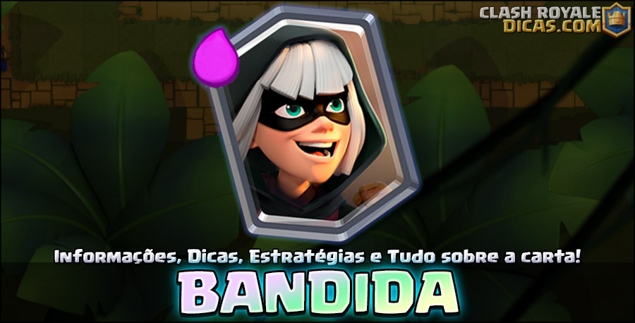 Bandida - Informações, Estratégias e Wiki - Clash Royale Dicas